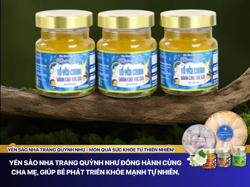 Yến sào Nha Trang Quỳnh Như giải pháp tin cậy cho trẻ biếng ăn
